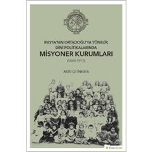 Rusya'nın Ortadoğu'ya Yönelik Dini Politikalarında Misyoner Kurumları - Arzu Çetinkaya