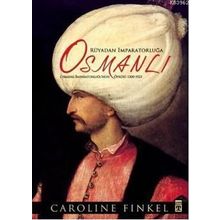 RÜYADAN İMPARATORLUĞA OSMANLI OSMANLI İMPARATORLUĞU'NUN ÖYKÜSÜ 1300-1923 - CAROLINE FINKEL