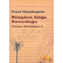 RÜZGARIN GÖĞE SAVURDUĞU - TÜRKÇE GÜNLÜKLERİ 3 - FEYZA HEPÇİLİNGİRLER