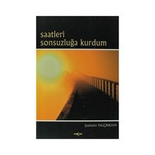 Saatleri Sonsuzluğa Kurdum - Şeyhettin Yalçınkaya