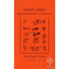 SABAH YILDIZI GERÇEKÜSTÜCÜLÜK VE MARKSIZM - MICHAEL LÖWY
