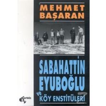 Sabahattin Eyüboğlu Ve Köy Enstitülereri - Mehmet Başaran
