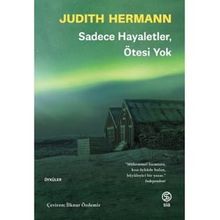 Sadece Hayaletler Ötesi Yok - Judith Hermann