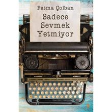 Sadece Sevmek Yetmiyor - Fatma Çolban