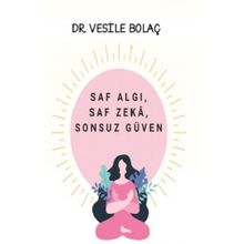 Saf Algı Saf Zekâ Sonsuz Güven - Vesile Bolaç