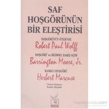 Saf Hoşgörünün Bir Eleştirisi - Robert Paul Wolff Barrington Moore JR Herbert Marcuse