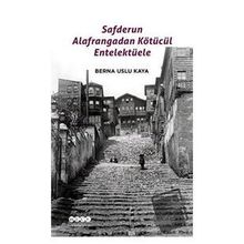 Safderun Alafrangadan Kötücül Entelektüele - Berna Uslu Kaya