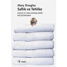 Saflık ve Tehlike Kirlilik ve Tabu Kavramlarının Bir Çözümlenmesi - Mary Douglas