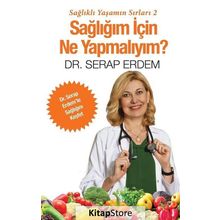 Sağlığım için Ne Yapmalıyım - Sağlıklı Yaşamın Sırları 2 - Serap Erdem