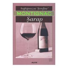 SAĞLIĞINIZIN ŞEREFİNE ŞARAP - MICHEL MONTIGNAC