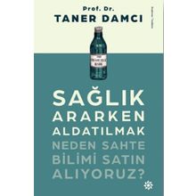 Sağlık Ararken Aldatılmak-Neden Sahte Bilimi Satın Alıyoruz? - Taner Damcı