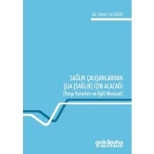 Sağlık Çalışanlarının Şua İzin Alacağı: Yargı Kararları ve İlgili Mevzuat Samet Can Olgaç