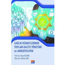Sağlık Hizmetlerinde Toplam Kalite Yönetimi ve Akreditasyon - Zekai Öztürk Gülhan Gök