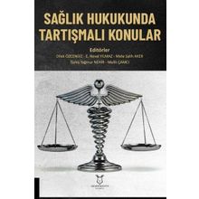 Sağlık Hukukunda Tartışmalı Konular - Akademisyen Kitabevi