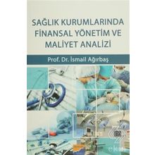 Sağlık Kurumlarında Finansal Yönetim ve Maliyet Analizi - İsmail Ağırbaş