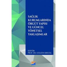 Sağlık Kurumlarında Örgüt Yapısı ve Güncel Yönetsel Yaklaşımlar - Siyasal Kitabevi
