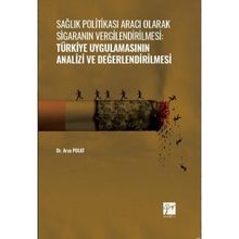 Sağlık Politikası Aracı Olarak Sigaranın Vergilendirilmesi:Türkiye Uygulamasının Analizi ve Değerlendirilmesi - Dr. Arzu Polat
