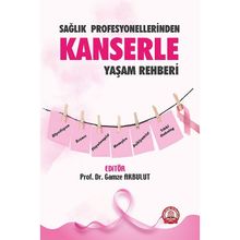 Sağlık Profesyonellerinden Kanserle Yaşam Rehberi - Gamze Akbulut