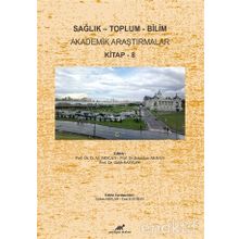 Sağlık - Toplum - Bilim Akademik Araştırmalar Kitap - 8 - Ali Arslan