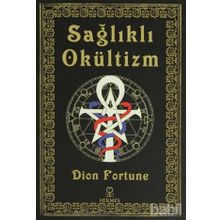 Sağlıklı Okültizm - Dion Fortune