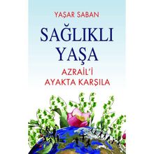 Sağlıklı Yaşa Azrail'i Ayakta Karşıla Yaşar Saban