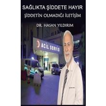 Sağlıkta Şiddete Hayır! Şiddetin Olmadığı İletişim - Hasan Yıldırım