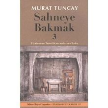 SAHNEYE BAKMAK 3 TIYATRONUN TEMEL KAVRAMLARINA BAKIŞ - MURAT TUNCAY