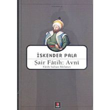 ŞAİR FÂTIH: AVNÎ FÂTIH SULTAN MEHMET - İSKENDER PALA