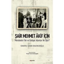 Şair Mehmet Akif İçin-Memleketin Fikir ve Edebiyat Adamları Ne Diyor? - Ismayıl Hakkı Baltacıoğlu