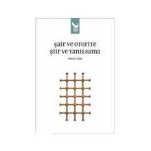 ŞAİR VE OTORITE ŞİİR VE YANILSAMA - HAYATI BAKI