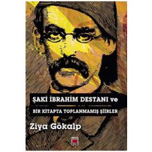Şaki İbrahim Destanı ve Bir Kitapta Toplanmamış Şiirler - Ziya Gökalp