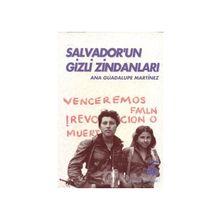 SALVADOR'UN GIZLI ZİNDANLARI BIR KADIN SAVAŞÇININ TANIKLIĞI - ANA GUADALUPE MARTINEZ