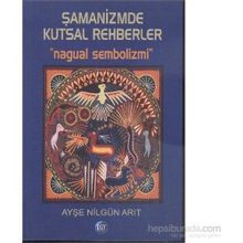 Şamanizmde Kutsal Rehberler - Ayşe Nilgün Arıt