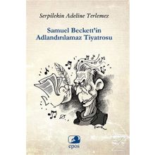 Samuel Beckett’in Adlandırılamaz Tiyatrosu - Serpilekin Adelina Terlemez