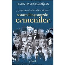 SANAT DÜNYAMIZDA ERMENILER - LEVON PANOS DABAĞYAN
