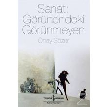 Sanat Görünendeki Görünmeyen - Önay Sözer