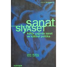 SANAT SIYASET KÜLTÜR ÇAĞINDA SANAT VE KÜLTÜREL POLITIKA - ALI ARTUN