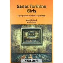 SANAT TARIHINE GIRIŞ BAŞLANGICINDAN ONYEDINCI YÜZYILA KADAR - MEHMET ÜSTÜNIPEK;ŞEYDA ÜSTÜNIPEK