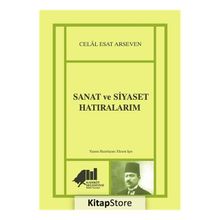 Sanat ve Siyaset Hatıralarım - Celal Esat Arseven