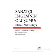 Sanatçı İmgesinin Oluşumu: Efsane, Mit ve Büyü - Ernst Kris - Otto Kurz