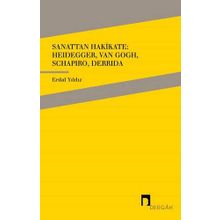 Sanattan Hakikate: Heidegger, Van Gogh, Schapiro, Derrida - Erdal Yıldız