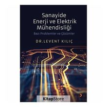 Sanayide Enerji ve Elektrik Mühendisliği Bazı Problemler ve Çözümler - Dr. Levent Kılıç