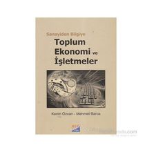SANAYIDEN BILGIYE TOPLUM, EKONOMI VE İŞLETMELER - KERIM ÖZCAN;MEHMET BARCA