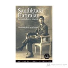 SANDIKTAKI HATIRALAR : ÇOCUKLUK, TEHCIR, İSTANBUL - OHANNES ARAM KONDAYAN
