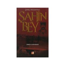 ŞANLI MÜDAFAA ŞAHIN BEY - ÖMER KARAMAN