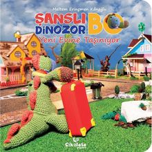 Şanslı Dinozor Bo Yeni Evine Taşınıyor-Çikolata Yayınevi