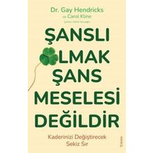 Şanslı Olmak Şans Meselesi Değildir - Gay Hendricks - Carole Kline