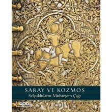 Saray ve Kozmos Selçukluların Muhteşem Çağı - Deniz Bayazıt