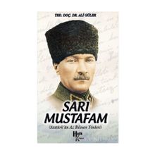 SARI MUSTAFAM ATATÜRK'ÜN AZ BILINEN YÖNLERİ - ALI GÜLER