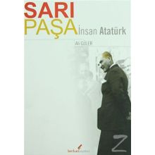 SARI PAŞA İNSAN ATATÜRK - ALI GÜLER
